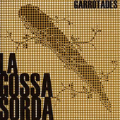 Garrotades - La Gossa Sorda