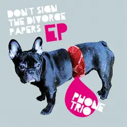 Don't Sign the Divorce Papers - EP - Phone Trio
