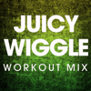 Juicy Wiggle (Extended Workout Mix) - Power Music Workout