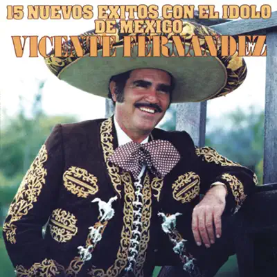 15 Nuevos Éxitos Con el Idolo de México - Vicente Fernández