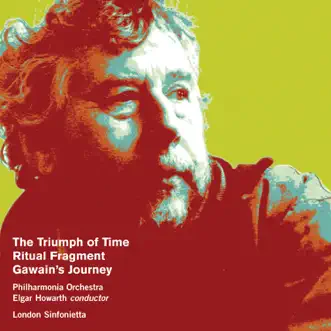 Birtwistle: The Triumph of Time, Ritual Fragment & Gawain's Journey by Philharmonia Orchestra, Elgar Howarth & London Sinfonietta album reviews, ratings, credits