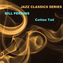 Jazz Classics Series: Cotton Tail - Bill Perkins Jazz Classics Series: Cotton Tail - Bill Perkins