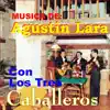 Música de Agustín Lará Con los Tres Caballeros album lyrics, reviews, download