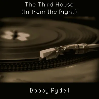 The Third House (In from the Right) - Single - Bobby Rydell The Third House (In from the Right) - Single - Bobby Rydell