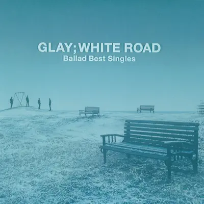 Ballad Best Singles - White Road - Glay Ballad Best Singles - White Road - Glay