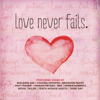 Love Never Fails - Various Artists