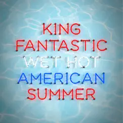 Wet Hot American Summer - Single by King Fantastic album reviews, ratings, credits