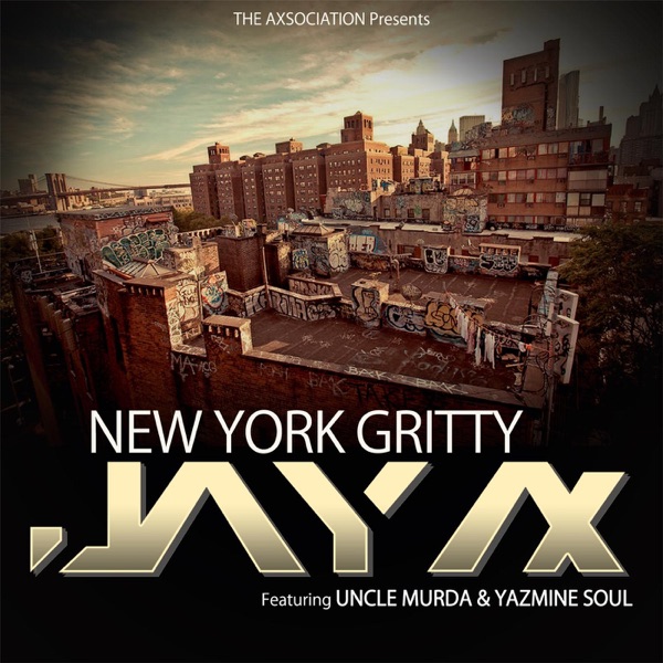 New York Gritty (Radio Version) [feat. Yazmine Soul & Uncle Murda] - Single - Jay Ax