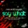 Say What? (Dirty Old Boyz Noise Remix)