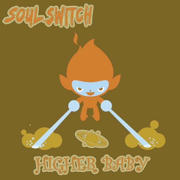 Higher baby. Хай бэби. Soul Switch album. Soul Switch everything album.