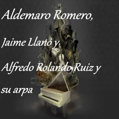 Aldemaro Romero - Jaime Llano - Alfredo Rolando Ruiz y Su Arpa - Aldemaro Romero