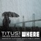 Where (feat. Niles Mason) - Titus1 lyrics