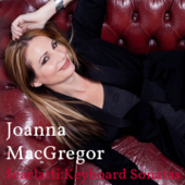 Joanna MacGregor: Scarlatti, Keyboard Sonatas - Joanna MacGregor