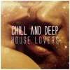 Chill and Deep - House Lovers