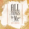 All Things to Me