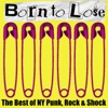 Born to Lose: The Best of NY Punk, Rock, and Shock