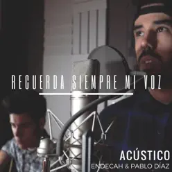 Recuerda Siempre Mi Voz (Versión Acústica) [feat. Pablo Díaz] - Single - Endecah