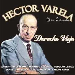 Derecho Viejo (feat. Orquesta de Héctor Varela) - Héctor Varela Derecho Viejo (feat. Orquesta de Héctor Varela) - Héctor Varela
