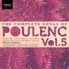 The Complete Songs of Poulenc, Vol. 5 album lyrics, reviews, download