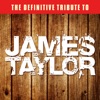 The Definitive Tribute to James Taylor