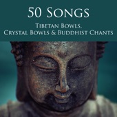 50 Songs Tibetan Bowls, Crystal Bowls & Buddhist Chants - Deep Zen Meditation Music with Singing Bowls and Om Chanting artwork