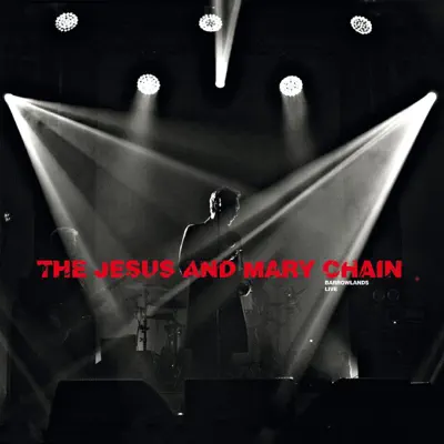 Psychocandy - Barrowlands Live - The Jesus and Mary Chain