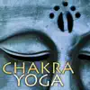 Chakra Yoga - Healing Meditation Music for Yoga Poses and Chakra Balancing album lyrics, reviews, download
