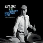 Matt Kane & The Kansas City Generations Sextet - And the Beauty of It All
