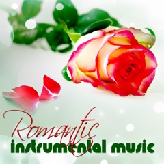 Romantic Instrumental Music – The Most Romantic Instrumental Love Songs Collection, Candlelight Dinner Party Music
