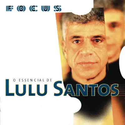 Focus: O Essencial de Lulu Santos - Lulu Santos