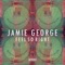 Feel so Right - Jamie George lyrics