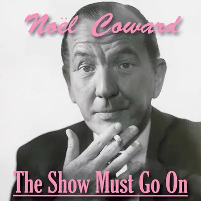 The Show Must Go On - Noël Coward