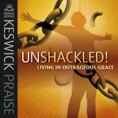 Keswick Praise: Unshackled! Living in Outrageous Grace by Keswick album reviews, ratings, credits