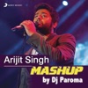 Arijit Singh Mashup (By DJ Paroma) - Single
