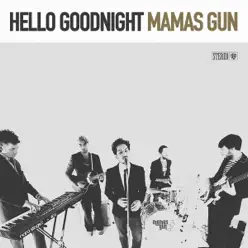 Hello Goodnight - Single - Mamas Gun Hello Goodnight - Single - Mamas Gun