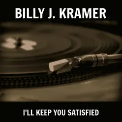 I'll Keep You Satisfied - Single - Billy J. Kramer I'll Keep You Satisfied - Single - Billy J. Kramer