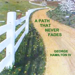A Path That Never Fades - Single by George Hamilton IV album reviews, ratings, credits