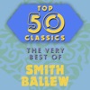 Top 50 Classics - The Very Best of Smith Ballew artwork