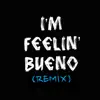 I'm Feelin' Bueno (Remix) - Single album lyrics, reviews, download
