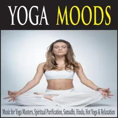 Yoga Moods: Music for Yoga Masters, Spiritual Purification, Samadi, Hindu, Hot Yoga & Relaxation by Steven Current album reviews, ratings, credits