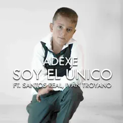 Soy El Único (feat. Santos Real & Iván Troyano) Song Lyrics