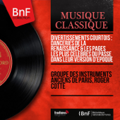 Divertissements courtois : Danceries de la Renaissance & Les pages les plus célèbres du passé dans leur version d'époque (Mono Version) - Groupe des instruments anciens de Paris & Roger Cotte