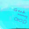 Good morning GOD - Single album lyrics, reviews, download