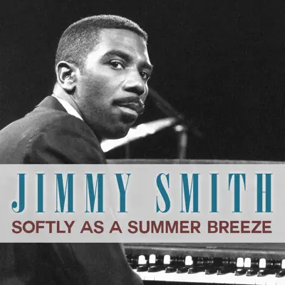 Softly as a Summer Breeze - Jimmy Smith Softly as a Summer Breeze - Jimmy Smith