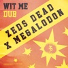 Zeds Dead - Wit Me Dub
