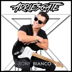 Arriésgate - Single - Rony Bianco Arriésgate - Single - Rony Bianco