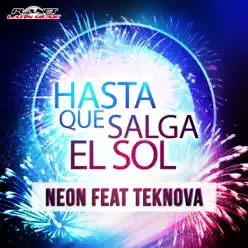 Hasta Que Salga el Sol (feat. Teknova) - Single - Neón Hasta Que Salga el Sol (feat. Teknova) - Single - Neón