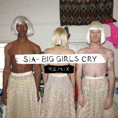 Big Girls Cry (The Remixes) - EP - Sia