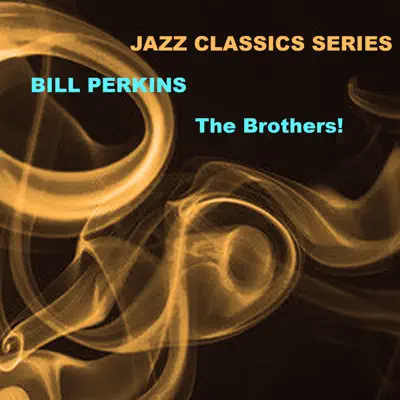 Jazz Classics Series: The Brothers! - Bill Perkins