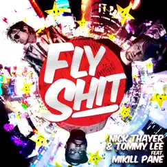 Fly Shit (feat. Mikill Pane) - Single by Nick Thayer & Tommy Lee album reviews, ratings, credits